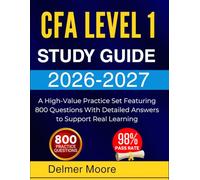 CFA LEVEL 1 STUDY GUIDE 2026 2027: A High-Value Practice Set Featuring 800 Questions With Detailed Answers to Support Real Learning