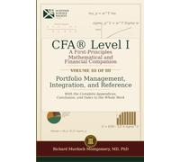 CFA® Level I A First-Principles Mathematical and Financial Companion: VOLUME III OF III Portfolio Management,mock examinations, and Reference (Major Exams Manuals)