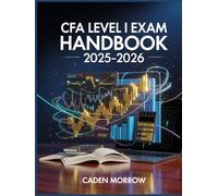 CFA Level I Exam Handbook 2025-2026: A Structured Study Guide with Practice Strategies, Key Concepts, and Proven Question Techniques