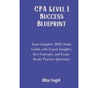 CFA Level I Success Blueprint: Your Complete 2025 Study Guide with Expert Insights, Key Concepts, and Exam-Ready Practice Questions
