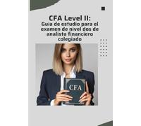 CFA Level II: Guía de estudio para el examen de nivel dos de analista financiero colegiado (CFA Exams)
