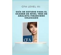 CFA Level III: Guía de estudio para el examen de nivel tres de analista financiero colegiado (CFA Exams)