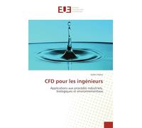 CFD pour les ingénieurs: Applications aux procédés industriels, biologiques et environnementaux