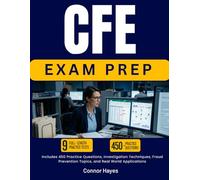 CFE EXAM PREP 2026-2027: Includes 450 Practice Questions, Investigation Techniques, Fraud Prevention Topics, and Real World Applications