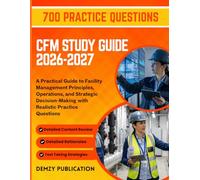 CFM STUDY GUIDE 2026-2027: A Practical Guide to Facility Management Principles, Operations, and Strategic Decision-Making with Realistic Practice Questions