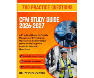 CFM STUDY GUIDE 2026-2027: A Practical Guide to Facility Management Principles, Operations, and Strategic Decision-Making with Realistic Practice Questions