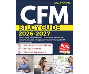 CFM STUDY GUIDE 2026-2027: Master Facility Management with 1200+ Practice Questions, 500 Flashcards, Real Exam Strategies, and Complete Coverage of IFMA Core Competencies