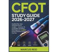 CFOT STUDY GUIDE 2026-2027: Simplified Fiber Optic Technician Prep for Installers - Connector ID, Loss Budget Calculations, Field Diagrams & 1,200+ Practice Questions to Pass First Time.