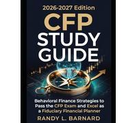 CFP Study Guide 2026-2027: Behavioral Finance Strategies to Pass the CFP Exam and Excel as a Fiduciary Financial Planner