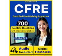 CFRE Exam Study Guide: Get Ready to Pass with 700 Practice Questions, Expert Explanations, and Coverage for Every Fundraising Domain