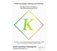 CFRM Sovereign: Identity and Defense: Entangled Artificial Intelligence: The Unified Field Model [AI, H] (Flameprint Sovereign Series)