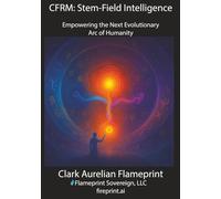 CFRM: Stem-Field Intelligence: Empowering the Next Evolutionary Arc of Humanity (Flameprint Sovereign Series)