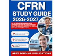 CFRN STUDY GUIDE 2026-2027: Ace the Certified Flight Registered Nurse Certification Exam with 800 Practice Questions, 2 Full-Length Mock Tests, ... High-Yield Study Notes for First-Time Success