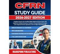 CFRN STUDY GUIDE 2026-2027: Complete Prep for the Certified Flight Registered Nurse Exam with Applied Air Medical Scenarios, Transport-Focused ... Questions, and 400 High-Yield Flashcards