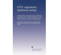 CFTC regulatory authority review: Hearings before the Subcommittee on Conservation and Credit of the Committee on Agriculture, House of ... February 12, May 21, 22, and 29, 1980
