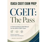 CGEIT: The Pass: A Chief Architect’s Field Manual for the ISACA CGEIT Exam