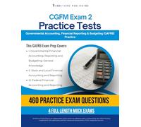 CGFM Exam 2 Practice Tests: 4 Full-Length Exams with 700 Questions, Clear Explanations, and Proven Strategies for Governmental Accounting, Financial Reporting & Budgeting (GAFRB) Exam