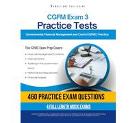 CGFM Exam 3 Practice Tests: 4 Full-Length Exams with 460 Questions, Clear Explanations, and Proven Strategies for the Governmental Financial Management and Control (GFMC) Exam