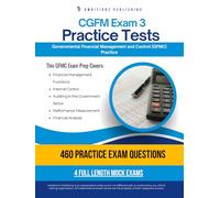 CGFM Exam 3 Practice Tests: 4 Full-Length Exams with 460 Questions, Clear Explanations, and Proven Strategies for the Governmental Financial Management and Control (GFMC) Exam
