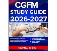 CGFM STUDY GUIDE 2026-2027: Comprehensive Test Prep Including 1000 Past Questions with Detailed Solution Keys