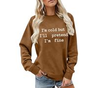 CGGMVCG Sudadera con texto en inglés "I'm Cold But I'll Pretend I'm Fine" para mujer, diseño de eslogan divertido, manga larga, informal, cuello redondo, ajuste holgado, para otoño e invierno, café, M