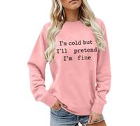 CGGMVCG Sudadera con texto en inglés "I'm Cold But I'll Pretend I'm Fine" para mujer, diseño de eslogan divertido, manga larga, informal, cuello redondo, ajuste holgado, para otoño e invierno, rosa, S