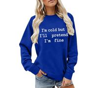 CGGMVCG Sudadera con texto en inglés "I'm Cold But I'll Pretend I'm Fine" para mujer, diseño de eslogan divertido, manga larga, informal, cuello redondo, ajuste holgado, para otoño e invierno, azul, S