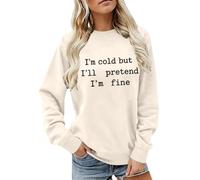 CGGMVCG Sudadera con texto en inglés "I'm Cold But I'll Pretend I'm Fine" para mujer, diseño de eslogan divertido, manga larga, informal, cuello redondo, ajuste holgado, para otoño e invierno, beige