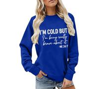 CGGMVCG Sudadera con texto en inglés "I'm Really Cold But I'm Being Really Brave About It Me" 24:7 para mujer, con estampado de eslogan divertido, cuello redondo, informal, holgada, azul, 3XL