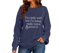 CGGMVCG Sudadera para mujer con texto en inglés "I'm Really Cold But I'm Being Really Brave About It", con estampado de eslogan divertido, manga larga, cuello redondo, informal, holgada, azul marino