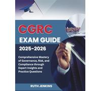 CGRC EXAM GUIDE 2025-2026: Comprehensive Mastery of Governance, Risk, and Compliance through Expert Insights and Practice Questions