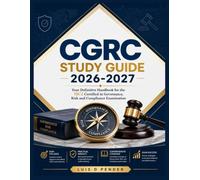 CGRC STUDY GUIDE 2026-2027: Your Definitive Handbook for the ISC2 Certified in Governance, Risk and Compliance Examination
