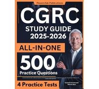 CGRC Study Guide: All-In-One CGRC Review Book + 500 Practice Questions with Detailed Answer Explanations for the Certified in Governance Risk and ... Exam (Includes 4 Full-Length Tests)