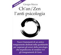 Ch’an/Zen l’anti psicologia (volume terzo): Frammenti di un antico insegnamento declinati nella quotidianità per superare gli errori della psicologia ... di rendere vivi gli insegnamenti di Gesù