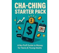 Cha-Ching Starter Pack: A No-Fluff Guide to Money for Teens & Young Adults