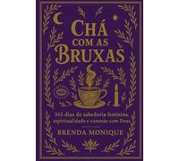 Chá com as Bruxas: 365 dias de sabedoria feminina, espiritualidade e conexão com Deus
