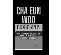 CHA EUN WOO BIOGRAPHY: The Inspiring Journey of one of Korea’s Brightest Stars