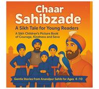 Chaar Sahibzade- A Sikh Tale for young readers: A Sikh Children's Picture Book of Courage, Kindness and Seva | Gentle Stories from Anandpur Sahib for Ages 4-10