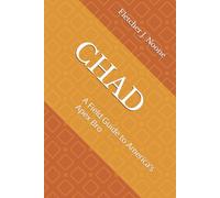 CHAD: A Field Guide to America’s Apex Bro (Fletcher J. Noones Field Guides to American Myths)