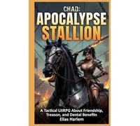 Chad: Apocalypse Stallion: A Tactical LitRPG About Friendship, Treason, and Dental Benefits: Book 1 of the Rider’s Concord