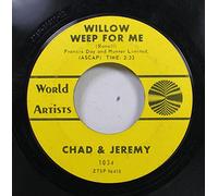CHAD & JEREMY 45 RPM WILLOW WEEP FOR ME / IF SHE WAS MINE