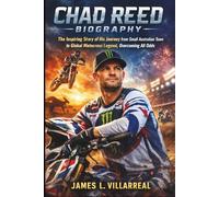 Chad Reed Biography: The Inspiring Story of His Journey from Small Australian Town to Global Motocross Legend, Overcoming All Odds