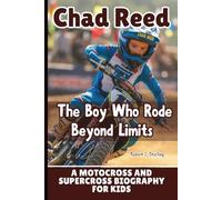 CHAD REED: The Boy Who Rode Beyond Limits - A Motocross and Supercross Biography for Kids