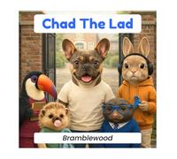 Chad The Lad : Bramblewood: Join Chad The Lad and Friends on a fun adventure about kindness, friendship, and being yourself