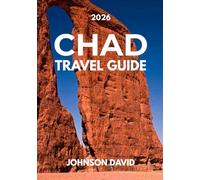 CHAD TRAVEL GUIDE 2026: Insider Insights, Updated Prices, QR Codes, and On-the-Go Essentials
