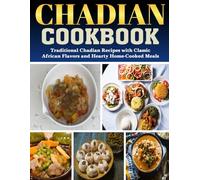 Chadian Cookbook: Traditional Chadian Recipes with Classic African Flavors and Hearty Home-Cooked Meals.
