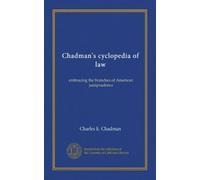 Chadman's cyclopedia of law (v.04): embracing the branches of American jurisprudence