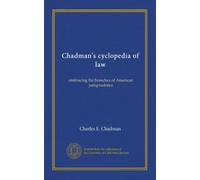 Chadman's cyclopedia of law (v.07): embracing the branches of American jurisprudence