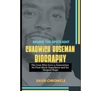 Chadwick Boseman Biography: Behind the spotlight: The Icon who gave a Generation its first black Superhero and its deepest hope