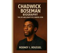 Chadwick Boseman Biography: The Life and Legacy of a Marvel Icon